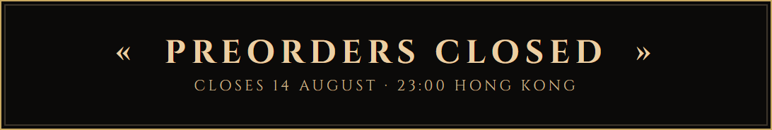 Preorders close 14 August at 23:00 Hong Kong time